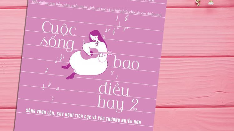 Giới thiệu sách sắp ra mắt “Cuộc sống bao điều hay 2”