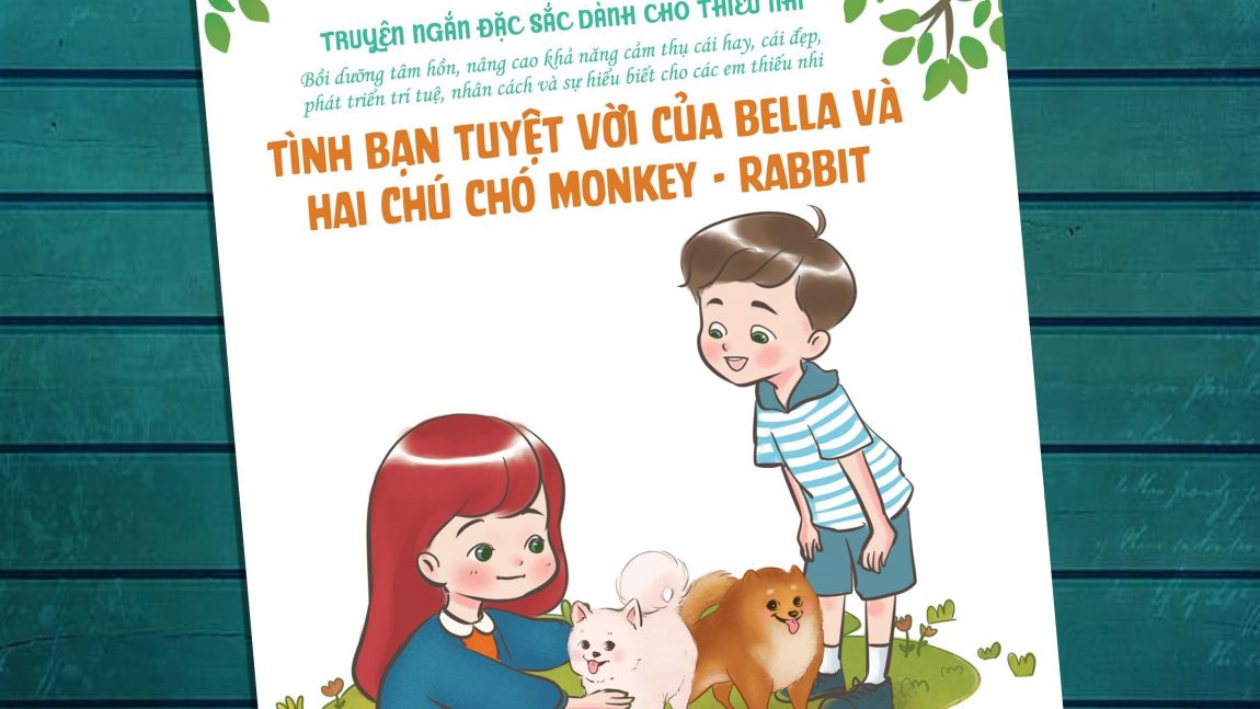 Giới thiệu sách sắp ra mắt “Tình bạn tuyệt vời của Bella và hai chú chó Monkey – Rabbit