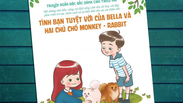 Giới thiệu sách sắp ra mắt “Tình bạn tuyệt vời của Bella và hai chú chó Monkey – Rabbit