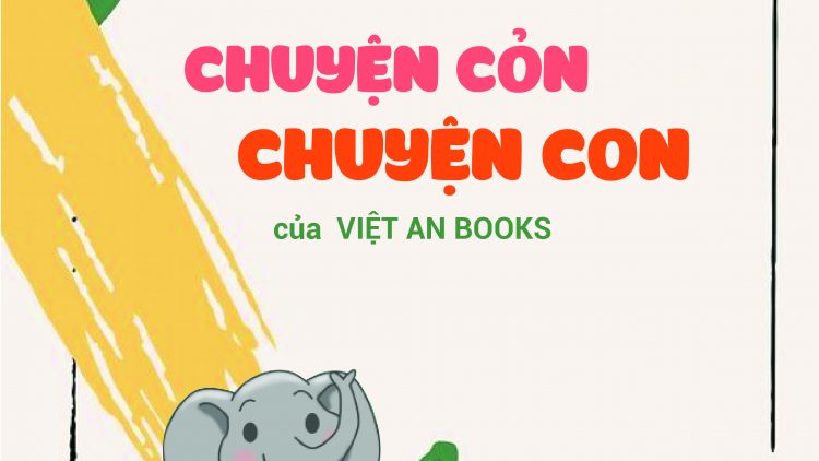 CHUYỆN CỎN CHUYỆN CON ĐƯỢC VIỆT AN BOOKS TÁI BẢN LẦN 1