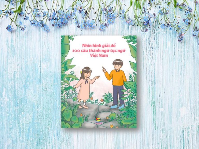 Học thành ngữ – tục ngữ chỉ là chuyện nhỏ với Nhìn hình giải đố 100 câu thành ngữ, tục ngữ Việt Nam