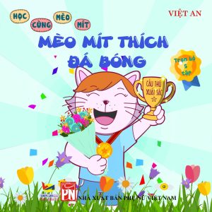 Tự tin phát triển những điểm mạnh của bản thân cùng mèo Mít qua cuốn sách “Mèo Mít thích đá bóng”