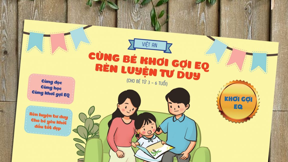 Đồng hành cùng con với cuốn sách “Cùng bé khơi gợi EQ rèn luyện tư duy ngôn ngữ” (cho bé từ 3 – 6 tuổi)