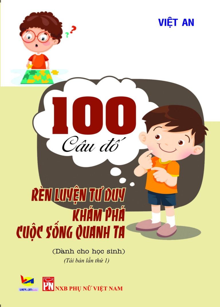 100 CÂU ĐỐ RÈN LUYỆN TƯ DUY KHÁM PHÁ CUỘC SỐNG QUANH TA TÁI BẢN LẦN 1
