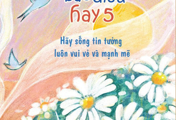 Giới thiệu sách sắp phát hành: Cuộc sống bao điều hay 5: Hãy sống tin tưởng, luôn vui vẻ và mạnh mẽ