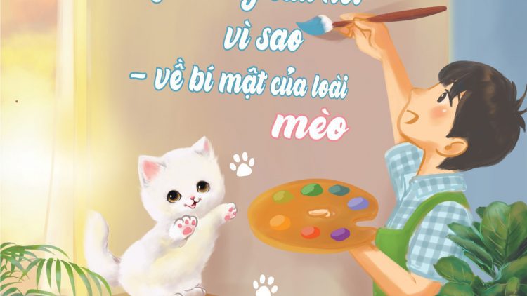 Khám phá thế giới loài mèo cùng cuốn sách “Những câu hỏi vì sao về bí mật của loài mèo” – Việt An Books