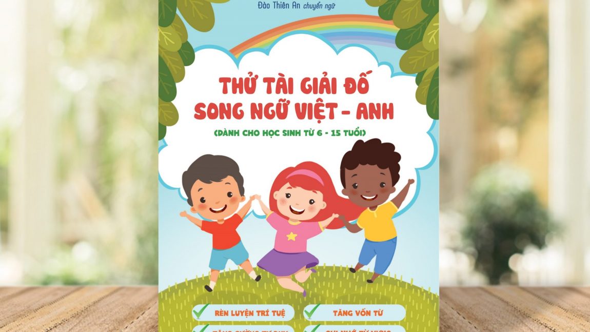 Tìm hiểu bí quyết học từ vựng thông minh cùng cuốn sách mới của nhà Việt An Books “Thử tài giải đố song ngữ Việt – Anh” (dành cho học sinh từ 6 – 15 tuổi)